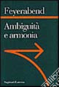 Ambiguità e armonia. Lezioni trentine libro di Feyerabend Paul K.; Castellani F. (cur.)