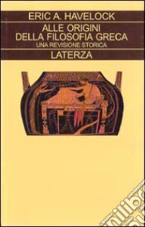 Alle origini della filosofia greca. Una revisione storica libro di Havelock Eric A.; Cole T. (cur.)