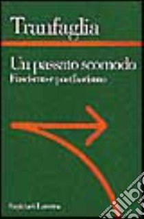 Un passato scomodo. Fascismo e postfascismo libro di Tranfaglia Nicola