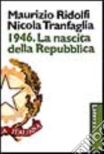 1946. La nascita della Repubblica libro di Ridolfi Maurizio; Tranfaglia Nicola