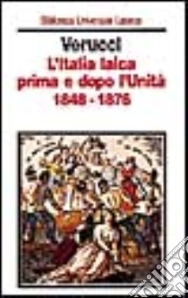 L'Italia laica prima e dopo l'Unità (1848-1876) libro di Verucci Guido