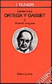 Introduzione a Ortega y Gasset libro di Savignano Armando