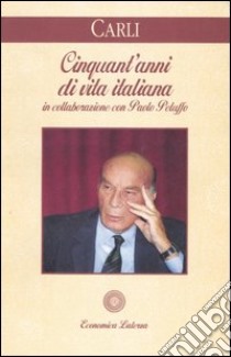 Cinquant'anni di vita italiana libro di Carli Guido