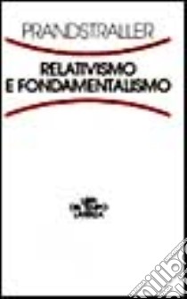 Relativismo e fondamentalismo libro di Prandstraller Gian Paolo