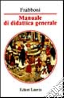 Manuale di didattica generale libro di Frabboni Franco