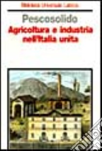 Agricoltura e industria nell'Italia unita libro di Pescosolido Guido