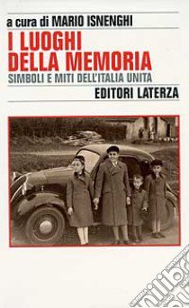 I luoghi della memoria. Simboli e miti dell'Italia unita libro di Isnenghi M. (cur.)