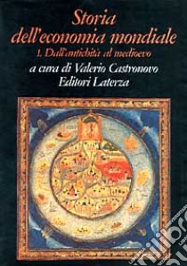 Storia dell'economia mondiale. Vol. 1: Dall'Antichità al Medioevo libro di Castronovo V. (cur.)