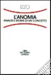 L'anomia. Analisi e storia di un concetto libro di Izzo Alberto