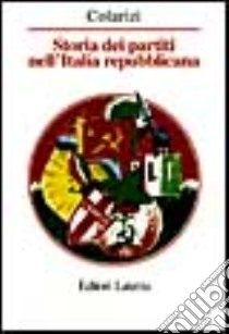 Storia dei partiti nell'Italia repubblicana libro di Colarizi Simona