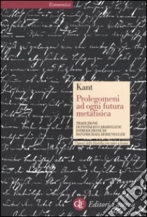 Prolegomeni ad ogni futura metafisica che potrà presentarsi come scienza. Testo tedesco a fronte libro di Kant Immanuel; Assunto R. (cur.)