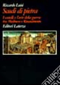 Scudi di pietra. I castelli e l'arte della guerra tra Medioevo e Rinascimento libro di Luisi Riccardo