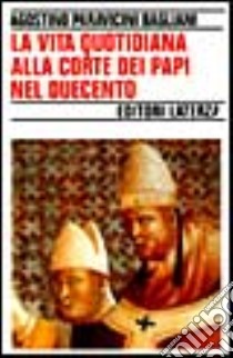 La vita quotidiana alla corte dei papi nel Duecento libro di Paravicini Bagliani Agostino