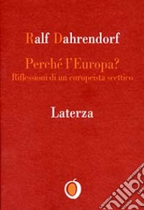 Perché l'Europa? Riflessioni di un europeista scettico libro di Dahrendorf Ralf