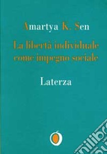 La libertà individuale come impegno sociale libro di Sen Amartya K.