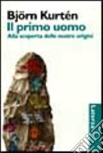 Il primo uomo. Alla scoperta delle nostre origini libro di Kurtén Björn