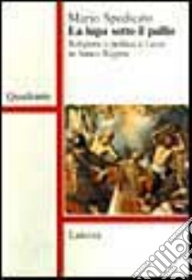 La lupa sotto il pallio. Religione e politica a Lecce in antico regime libro di Spedicato Mario