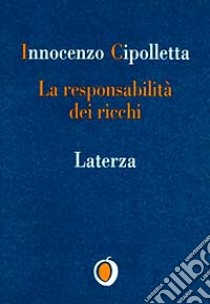 La responsabilità dei ricchi. Dal protezionismo alla solidarietà libro di Cipolletta Innocenzo