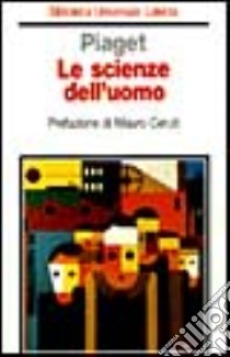 Le scienze dell'uomo libro di Piaget Jean