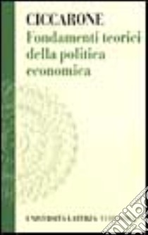 Fondamenti teorici della politica economica libro di Ciccarone Giuseppe