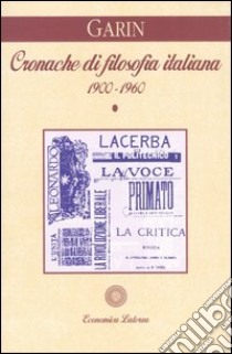 Cronache di filosofia italiana (1900-1960). Vol. 1 libro di Garin Eugenio