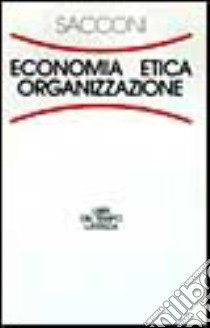 Economia, etica, organizzazione. Il contratto sociale dell'impresa libro di Sacconi Lorenzo