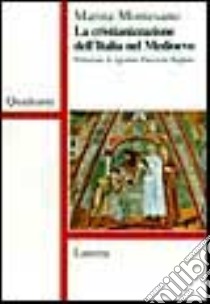 La cristianizzazione dell'Italia nel Medioevo libro di Montesano Marina