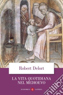 La vita quotidiana nel Medioevo libro di Delort Robert