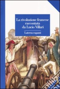 La rivoluzione francese raccontata da Lucio Villari libro di Villari Lucio