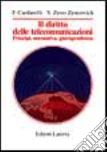 Il diritto delle telecomunicazioni. Principi, normativa, giurisprudenza libro di Cardarelli Francesco; Zeno Zencovich Vincenzo