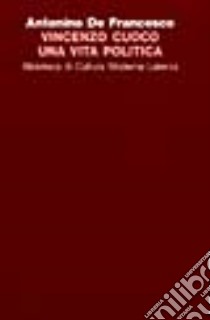 Vincenzo Cuoco. Una vita politica libro di De Francesco Antonino