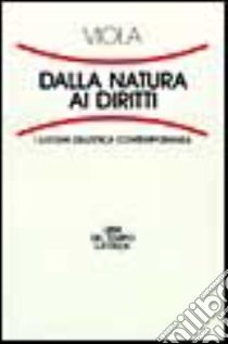 Dalla natura ai diritti. I luoghi dell'etica contemporanea libro di Viola Francesco