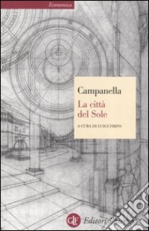 La città del sole libro di Campanella Tommaso; Firpo L. (cur.); Ernst G. (cur.); Salvetti Firpo L. (cur.)