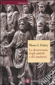 La democrazia degli antichi e dei moderni libro di Finley Moses I.