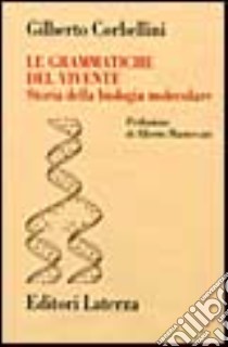 Le grammatiche del vivente. Storia della biologia molecolare libro di Corbellini Gilberto