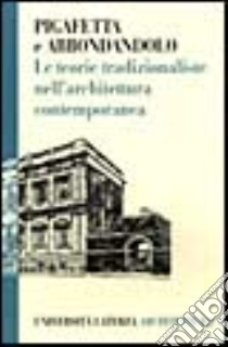 Le teorie tradizionaliste nell'architettura contemporanea libro di Pigafetta Giorgio; Abbondandolo Ilaria