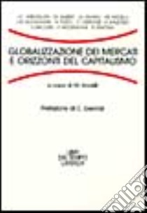 Globalizzazione dei mercati e orizzonti del capitalismo libro di Arcelli M. (cur.)