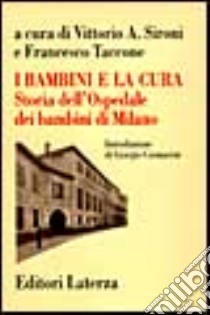 I bambini e la cura. Storia dell'Ospedale dei bambini di Milano libro di Sironi V. A. (cur.); Taccone F. (cur.)