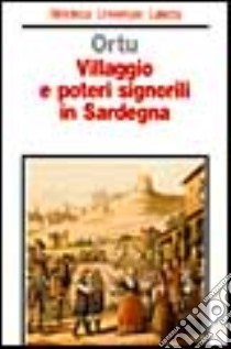 Villaggio e poteri signorili in Sardegna. Profilo storico della comunità rurale medievale e moderna libro di Ortu Gian Giacomo