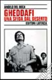 Gheddafi. Una sfida dal deserto libro di Del Boca Angelo