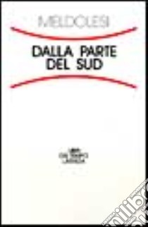 Dalla parte del Sud libro di Meldolesi Luca