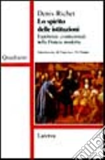 Lo spirito delle istituzioni. Esperienze costituzionali nella Francia moderna libro di Richet Denis; Di Donato F. (cur.)