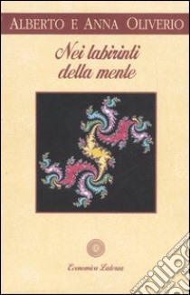 Nei labirinti della mente libro di Oliverio Alberto; Oliverio Ferraris Anna