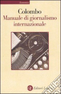 Manuale di giornalismo internazionale. Ultime notizie sul giornalismo libro di Colombo Furio