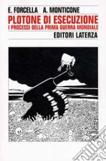 Plotone di esecuzione. I processi della prima guerra mondiale libro di Forcella Enzo; Monticone Alberto