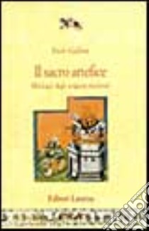 Il sacro artefice. Mitologie degli artigiani medievali libro di Galloni Paolo