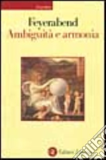 Ambiguità e armonia. Lezioni trentine libro di Feyerabend Paul K.; Castellani F. (cur.)