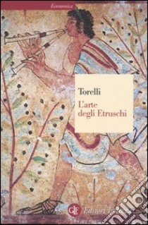 L'arte degli etruschi. Ediz. illustrata libro di Torelli Mario