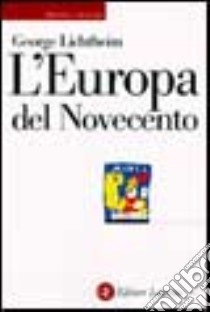 L'Europa del Novecento. Storia e cultura libro di Lichtheim George