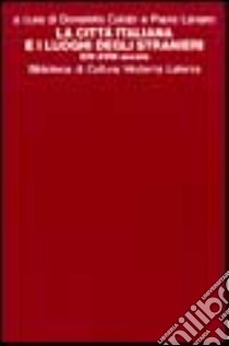 La città italiana e i luoghi degli stranieri (XIV-XVIII secolo) libro di Calabi D. (cur.); Lanaro P. (cur.)